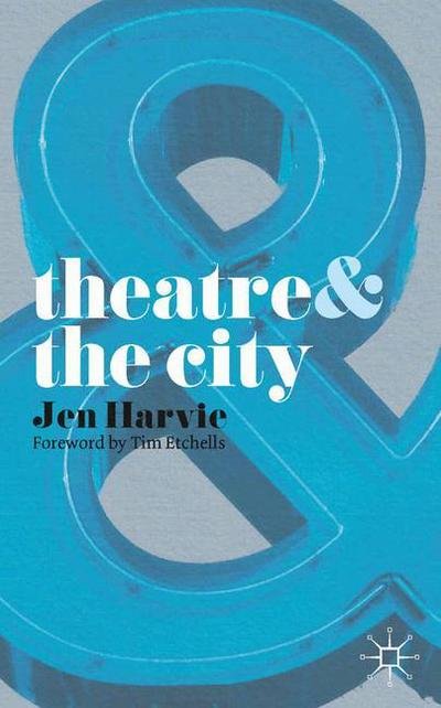 Theatre and the City - Theatre And - Jen Harvie - Bøger - Bloomsbury Publishing PLC - 9780230205222 - June 2, 2009