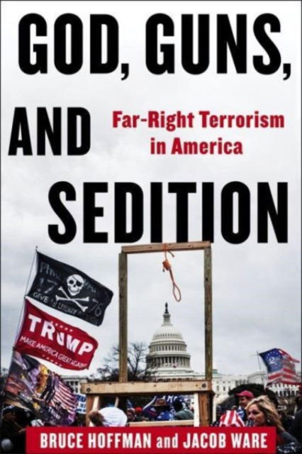 Cover for Bruce Hoffman · God, Guns, and Sedition: Far-Right Terrorism in America - A Council on Foreign Relations Book (Hardcover Book) (2024)