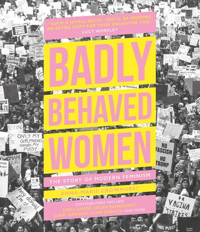 Cover for Anna-Marie Crowhurst · Badly Behaved Women: The Story of Modern Feminism (Inbunden Bok) (2020)