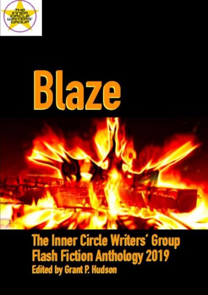 Blaze The Inner Circle Writers' Group Flash Fiction Anthology 2019 - Grant P. Hudson - Books - lulu.com - 9780244491222 - June 6, 2019