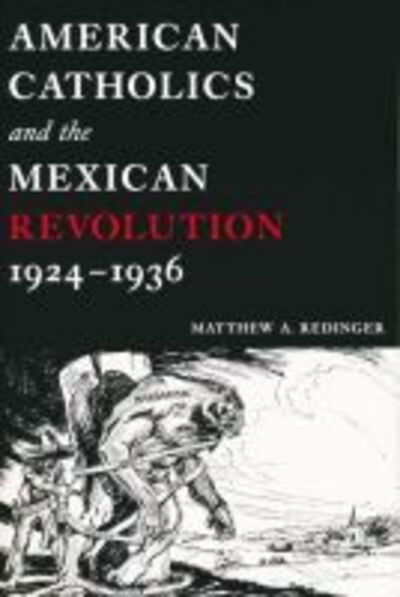 Cover for Matthew A. Redinger · American Catholics and the Mexican Revolution, 1924-1936 (Hardcover Book) (2005)