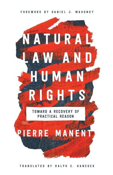 Cover for Pierre Manent · Natural Law and Human Rights: Toward a Recovery of Practical Reason - Catholic Ideas for a Secular World (Paperback Book) (2021)