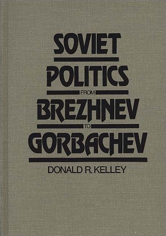 Cover for Donald Kelley · Soviet Politics from Brezhnev to Gorbachev (Gebundenes Buch) (1987)