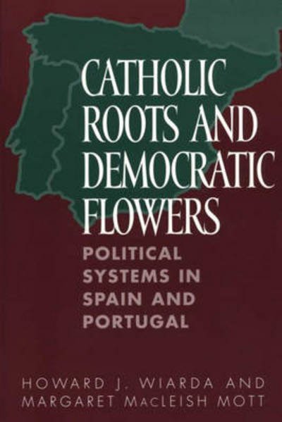 Cover for Howard J. Wiarda · Catholic Roots and Democratic Flowers: Political Systems in Spain and Portugal (Paperback Bog) (2001)