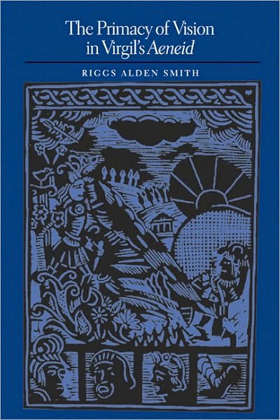 Cover for Riggs Alden Smith · The Primacy of Vision in Virgil's Aeneid (Pocketbok) (2006)