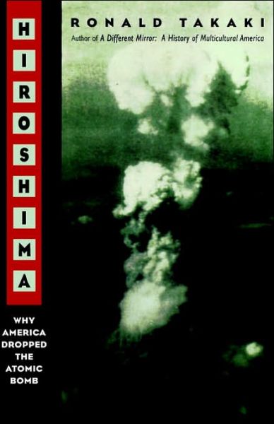 Cover for Ronald T. Takaki · Hiroshima: Why America Dropped the Atomic Bomb (Hardcover Book) [American edition] (1995)