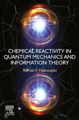 Cover for F Nalewajski, Roman (Professor Emeritus Jagiellonian University, Krakow, Poland) · Chemical Reactivity in Quantum Mechanics and Information Theory (Paperback Book) (2022)