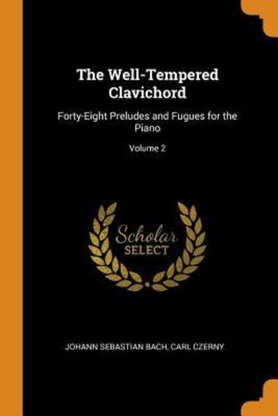 The Well-Tempered Clavichord Forty-Eight Preludes and Fugues for the Piano; Volume 2 - Johann Sebastian Bach - Bøker - Franklin Classics Trade Press - 9780343686222 - 17. oktober 2018