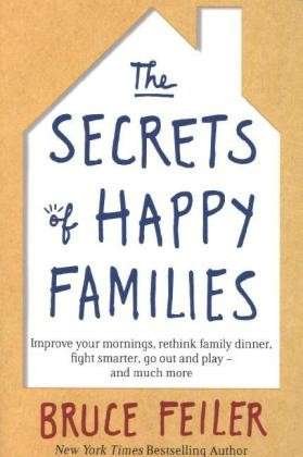 Cover for Bruce Feiler · The Secrets of Happy Families: Improve Your Mornings, Rethink Family Dinner, Fight Smarter, Go Out and Play and Much More (Paperback Bog) (2013)