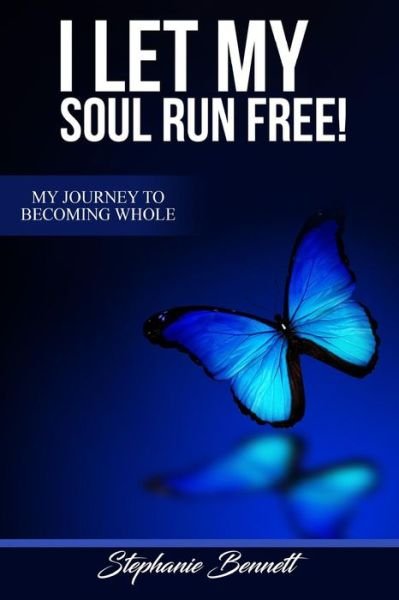 Cover for Stephanie Bennett · I Let My Soul Run Free My Journey to Becoming Whole (Paperback Bog) (2018)