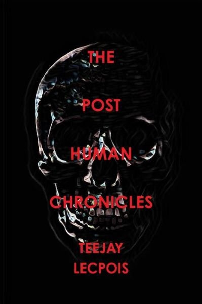Cover for Teejay LeCapois · The Post Human Chronicles (Pocketbok) (2019)