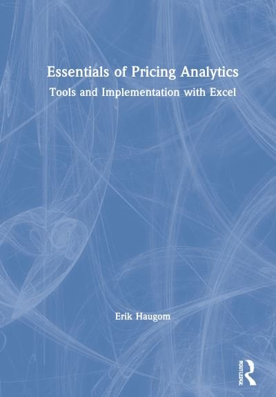 Essentials of Pricing Analytics: Tools and Implementation with Excel - Mastering Business Analytics - Haugom, Erik (Inland Norway University of Applied Sciences, Norway) - Books - Taylor & Francis Ltd - 9780367363222 - November 30, 2020