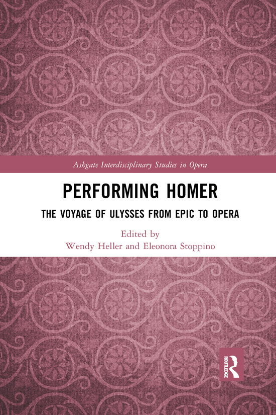 Wendy Heller · Performing Homer: The Voyage of Ulysses from Epic to Opera - Ashgate Interdisciplinary Studies in Opera (Paperback Book) (2021)