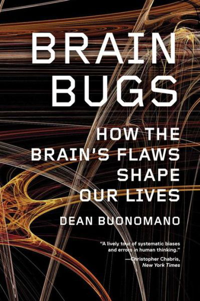 Cover for Buonomano, Dean (UCLA) · Brain Bugs: How the Brain's Flaws Shape Our Lives (Paperback Book) (2012)