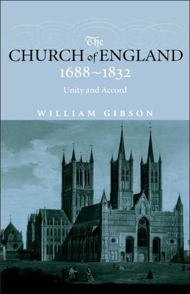 The Church of England 1688-1832: Unity and Accord - William Gibson - Bøker - Taylor & Francis Ltd - 9780415240222 - 21. september 2000