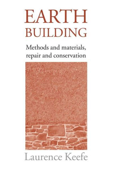 Cover for Keefe, Laurence (Consultant, UK) · Earth Building: Methods and Materials, Repair and Conservation (Taschenbuch) (2005)