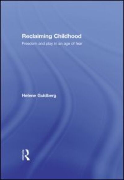 Cover for Guldberg, Helene (The Open University, UK) · Reclaiming Childhood: Freedom and Play in an Age of Fear (Hardcover Book) (2009)