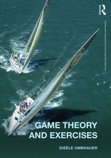 Cover for Umbhauer, Gisele (University of Strasbourg, France) · Game Theory and Exercises - Routledge Advanced Texts in Economics and Finance (Paperback Book) (2016)