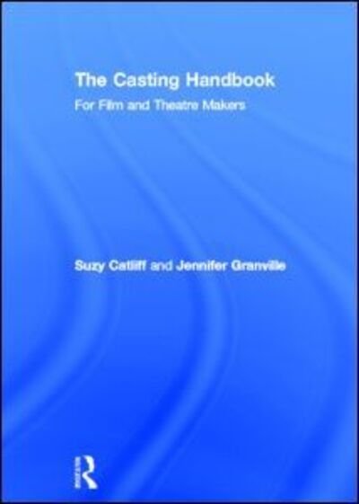Cover for Suzy Catliff · The Casting Handbook: For Film and Theatre Makers (Hardcover Book) (2013)