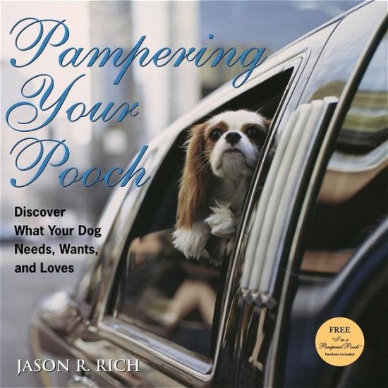 Pampering Your Pooch: Discover What Your Dog Needs, Wants, and Loves - Jason R. Rich - Books - Turner Publishing Company - 9780470009222 - September 1, 2006