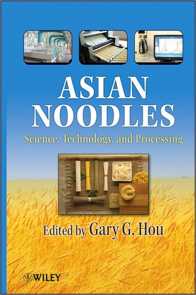 Asian Noodles: Science, Technology, and Processing - GG Hou - Books - John Wiley & Sons Inc - 9780470179222 - October 26, 2010
