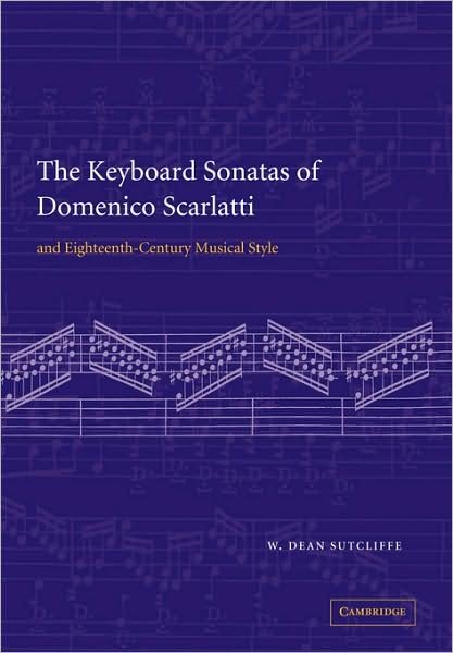 Cover for Sutcliffe, W. Dean (University of Cambridge) · The Keyboard Sonatas of Domenico Scarlatti and Eighteenth-Century Musical Style (Paperback Book) (2008)