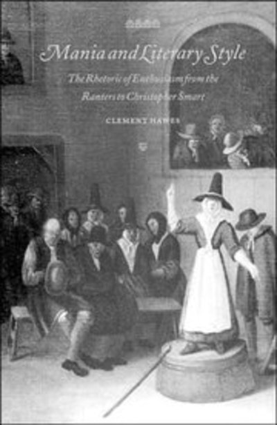 Cover for Hawes, Clement (Southern Illinois University, Carbondale) · Mania and Literary Style: The Rhetoric of Enthusiasm from the Ranters to Christopher Smart - Cambridge Studies in Eighteenth-Century English Literature and Thought (Hardcover Book) (1996)