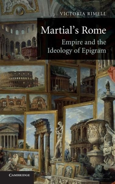 Cover for Rimell, Victoria E. (Associate Professor in Latin Language and Literature, Universita degli Studi di Roma 'La Sapienza', Italy) · Martial's Rome: Empire and the Ideology of Epigram (Innbunden bok) (2009)