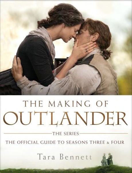 Cover for Tara Bennett · The Making of Outlander: The Series: The Official Guide to Seasons Three and Four - Outlander (Inbunden Bok) (2019)