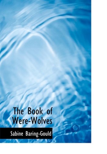 Cover for Sabine Baring-gould · The Book of Were-wolves (Hardcover Book) [Large Print, Large Type edition] (2008)