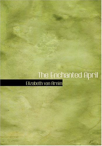 Cover for Elizabeth Von Arnim · The Enchanted April (Hardcover Book) [Large Print, Large Type edition] (2008)