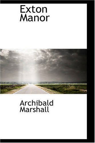 Exton Manor - Archibald Marshall - Books - BiblioLife - 9780559478222 - November 14, 2008