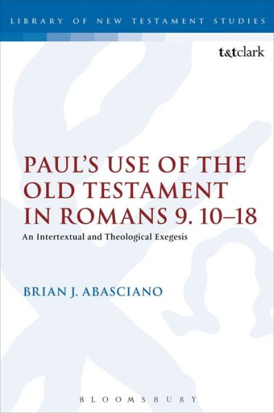 Cover for Brian J. Abasciano · Paul's Use of the Old Testament in Romans 9.10-18: an Intertextual and Theological Exegesis (The Library of New Testament Studies) (Paperback Book) [Reprint edition] (2013)