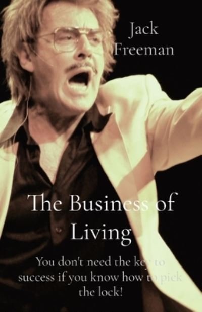 Cover for Jack Freeman · The Business of Living: You don't need the key to success if you know how to pick the lock! (Paperback Bog) (2020)