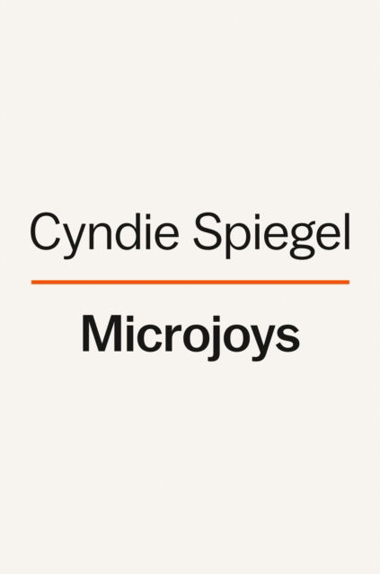 Cover for Cyndie Spiegel · Microjoys: Finding Hope (Especially) When Life Is Not Okay (Hardcover Book) (2023)