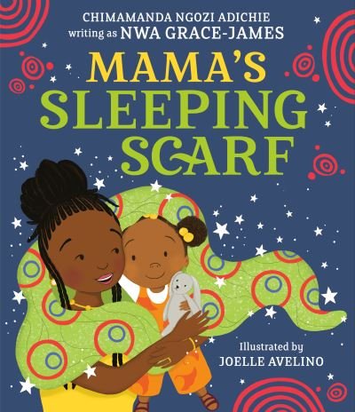 Mama's Sleeping Scarf - Chimamanda Ngozi Adichie - Kirjat - Knopf Doubleday Publishing Group - 9780593801222 - tiistai 5. syyskuuta 2023