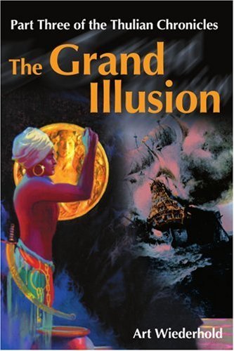 The Grand Illusion: Part Three of the Thulian Chronicles - Arthur Wiederhold - Books - iUniverse - 9780595203222 - November 1, 2001