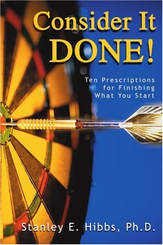 Cover for Hibbs, Stanley E, PH D · Consider It Done!: Ten Prescriptions for Finishing What You Start (Taschenbuch) (2004)