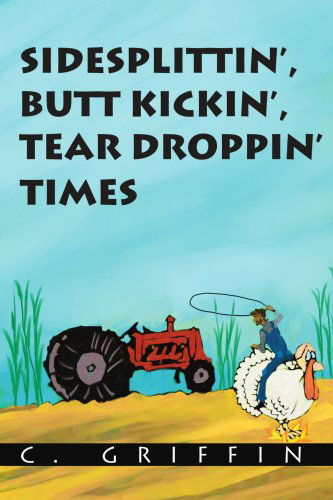 Cover for C. Griffin · Sidesplittin', Butt Kickin', Tear Droppin' Times (Paperback Book) (2004)