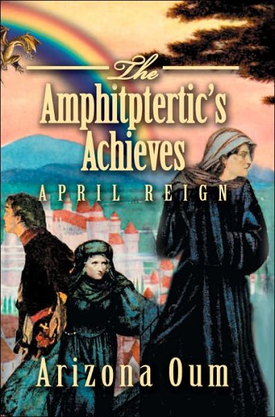 Cover for Arizona Oum · The Amphitptertic's Achieves: April Reign (Paperback Book) (2005)