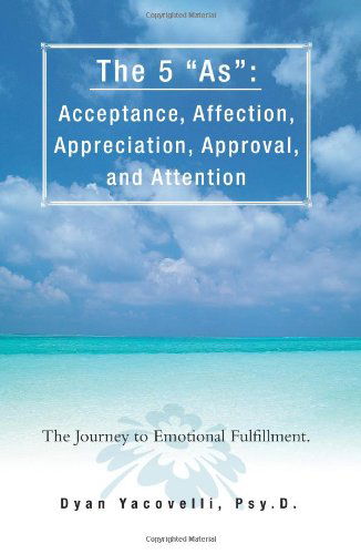 Cover for Dyan Yacoveli · The 5 &quot;As&quot;: Acceptance, Affection, Appreciation, Approval, and Attention: the Journey to Emotional Fulfillment. (Pocketbok) (2008)