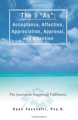 Cover for Dyan Yacoveli · The 5 &quot;As&quot;: Acceptance, Affection, Appreciation, Approval, and Attention: the Journey to Emotional Fulfillment. (Paperback Bog) (2008)