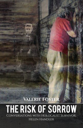 Cover for Valerie Foster · The Risk of Sorrow: Conversations with Holocaust Survivor, Helen Handler (Paperback Book) (2014)