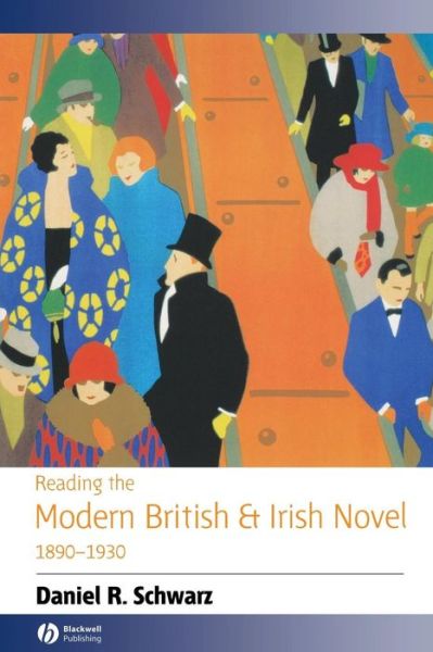 Reading the Modern British and Irish Novel 1890 - 1930 - Reading the Novel - Schwarz, Daniel R. (Cornell University) - Books - John Wiley and Sons Ltd - 9780631226222 - September 3, 2004