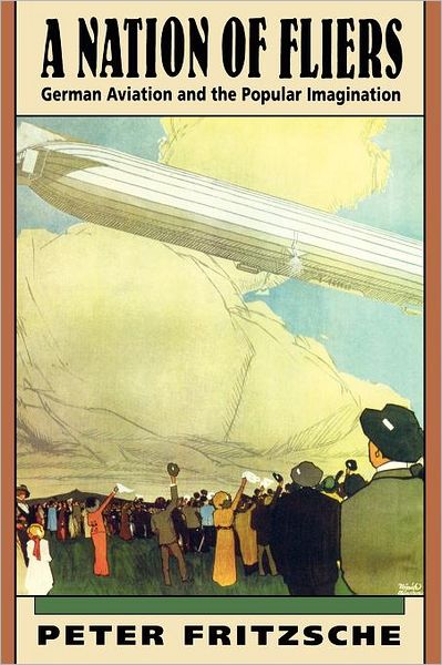 Cover for Peter Fritzsche · A Nation of Fliers: German Aviation and the Popular Imagination (Paperback Book) [New edition] (1994)