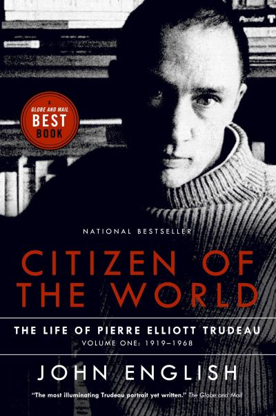 Cover for John English · Citizen of the World: The Life of Pierre Elliott Trudeau Volume One: 1919-1968 (Paperback Book) (2007)