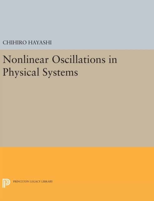 Cover for Chihiro Hayashi · Nonlinear Oscillations in Physical Systems - Princeton Legacy Library (Hardcover Book) (2016)