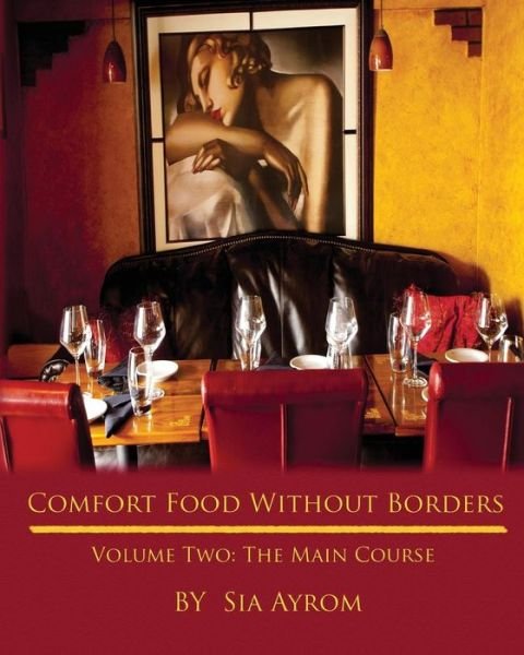 Cover for Sia Ayrom · Comfort Food Without Borders Volume Two: the Main Course (Paperback Bog) [First edition] (2013)