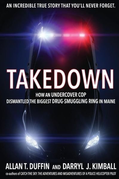Cover for Allan T Duffin · Takedown: How an Undercover Cop Dismantled the Biggest Drug-smuggling Ring in Maine (Paperback Book) (2015)