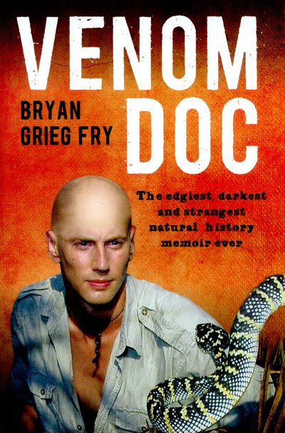 Cover for Bryan Grieg Fry · Venom Doc: The edgiest, darkest and strangest natural history memoir ever (Paperback Book) (2015)